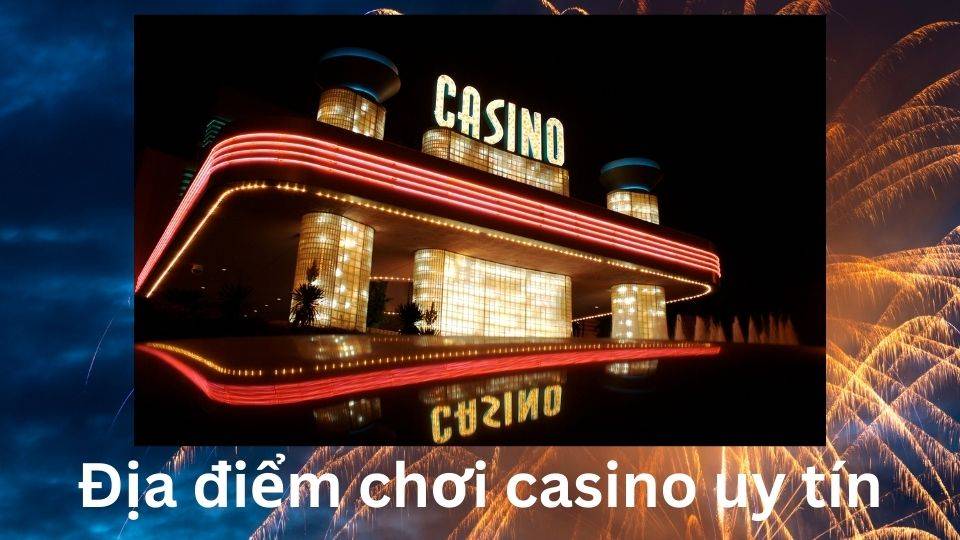 Địa điểm chơi casino trực tuyến hấp dẫn
